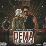 El Alfa Ft. Bad Bunny - Dema (Ga, Ge, Gi, Go, Gu)